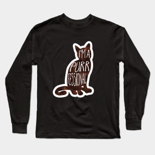 I'm a PURRfessional - funny cat quote Long Sleeve T-Shirt